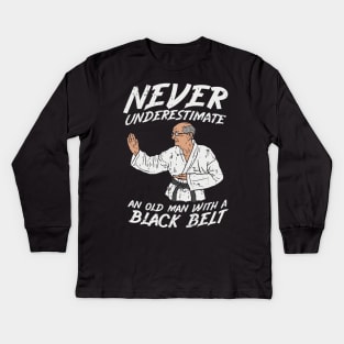 Never underestimate an old Man with a Black Belt Kids Long Sleeve T-Shirt